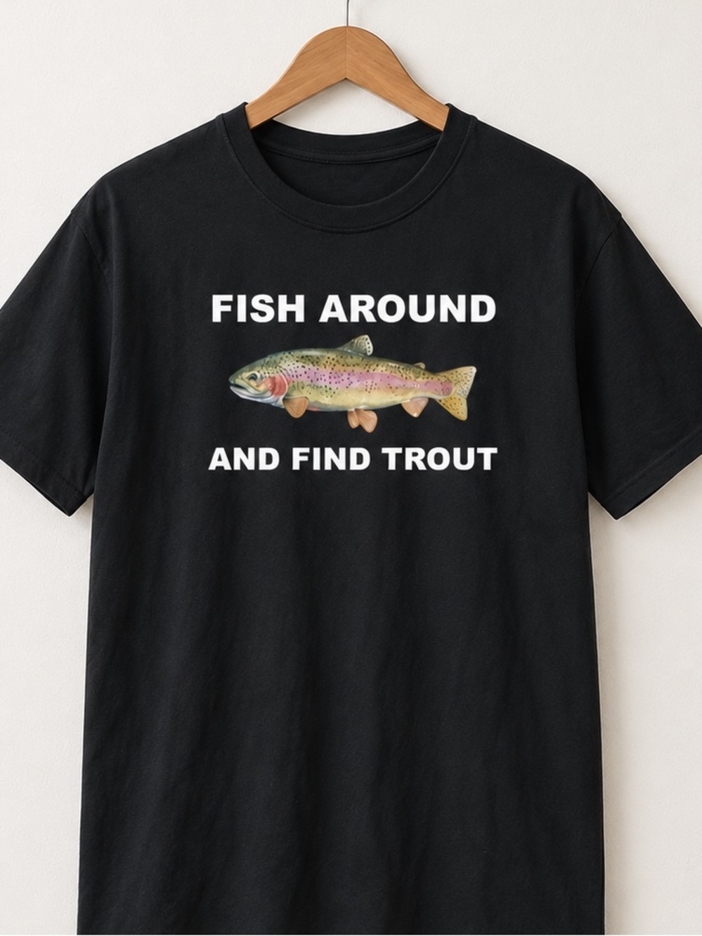 Fish Around and Find Trout Shirt